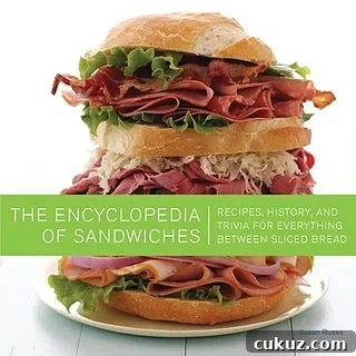 The Encyclopedia of Sandwiches: Recipes, History, and Trivia for Everything Between Sliced Bread